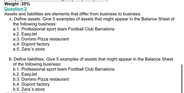  Question 2 Assets and liabilities are elements that differ from business