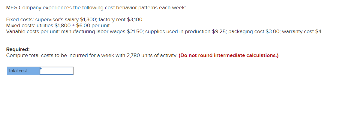 MFG Company experiences the following cost behavior patterns each week: Fixed