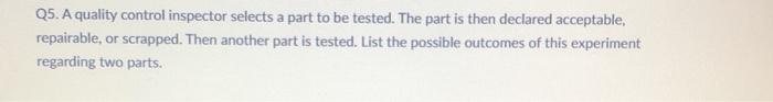  Q5. A quality control inspector selects a part to be tested.