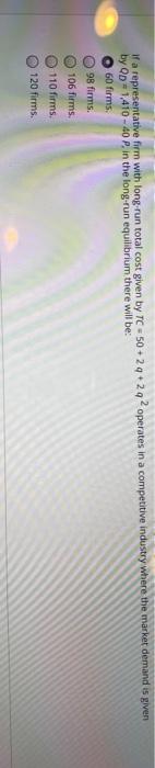  If a representative firm with long run total cost given by