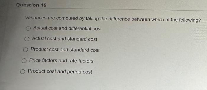  Variances are computed by taking the difference between which of the