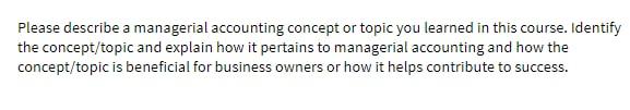 Please describe a managerial accounting concept or topic you learned in