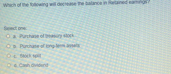  Which of the following will decrease the balance in Retained earnings?