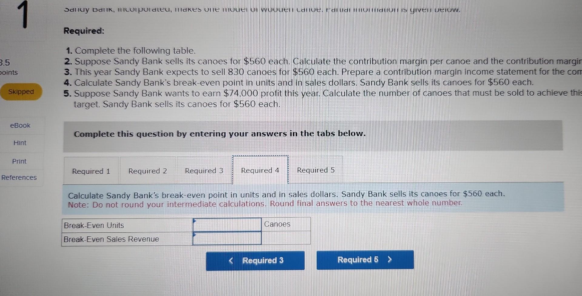 Calculate the contribution margin per canoe and the contribution margin ratio. 3.