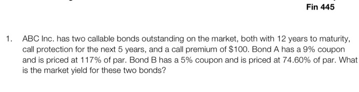  Fin 445 ABC Inc. has two callable bonds outstanding on the