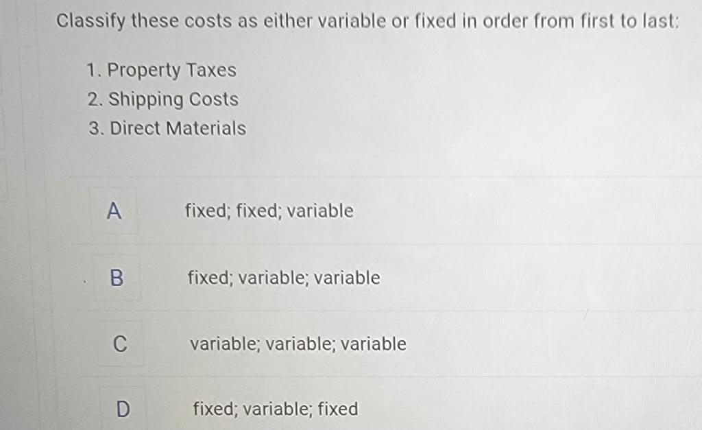  Classify these costs as either variable or fixed in order from