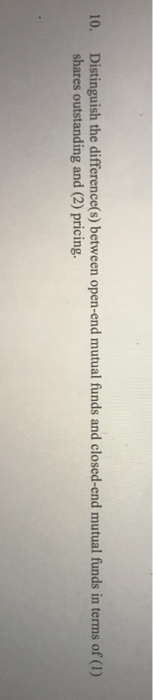  Distinguish the difference(s) between open-end mutual funds and closed-end mutual funds