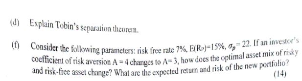  (d) Explain Tobin's separation theorem. (t) Consider the following parameters: risk
