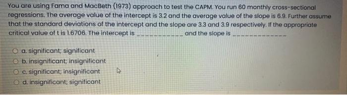 Answer with solution You are using Fama and MacBeth (1973) approach to