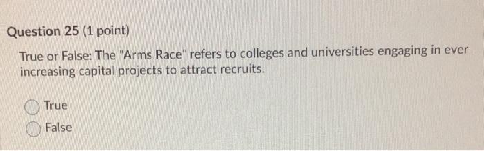  Question 25 (1 point) True or False: The "Arms Race" refers