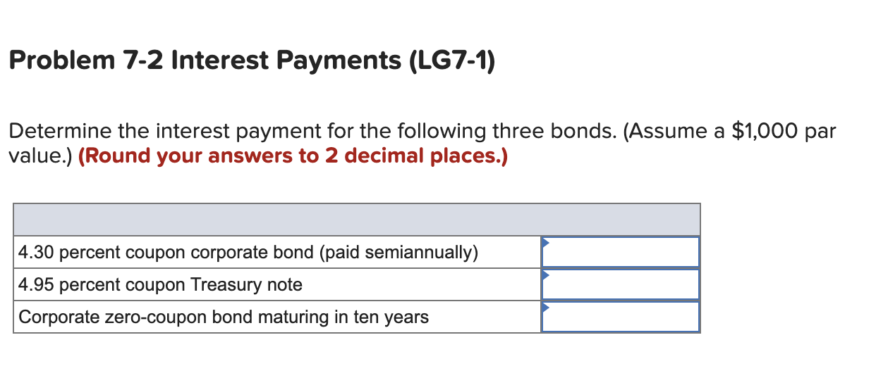  Problem 7-2 Interest Payments (LG7-1) Determine the interest payment for the