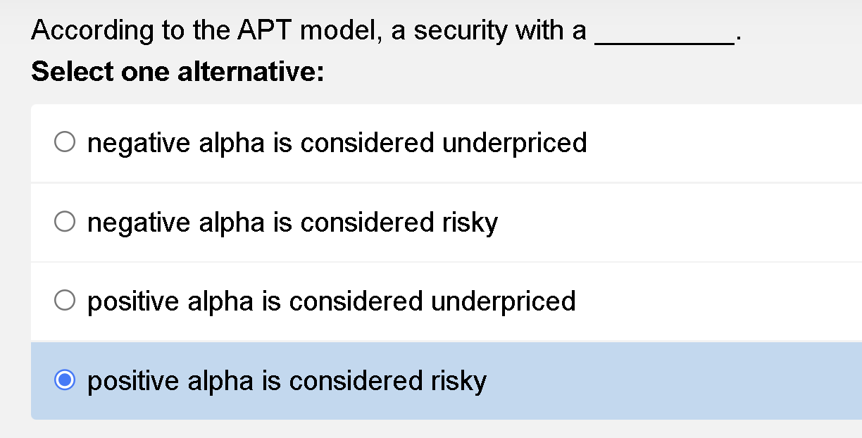  According to the APT model, a security with a Select one