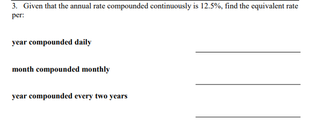  3. Given that the annual rate compounded continuously is 12.5%, find