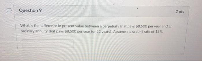  Question 9 2 pts What is the difference in present value