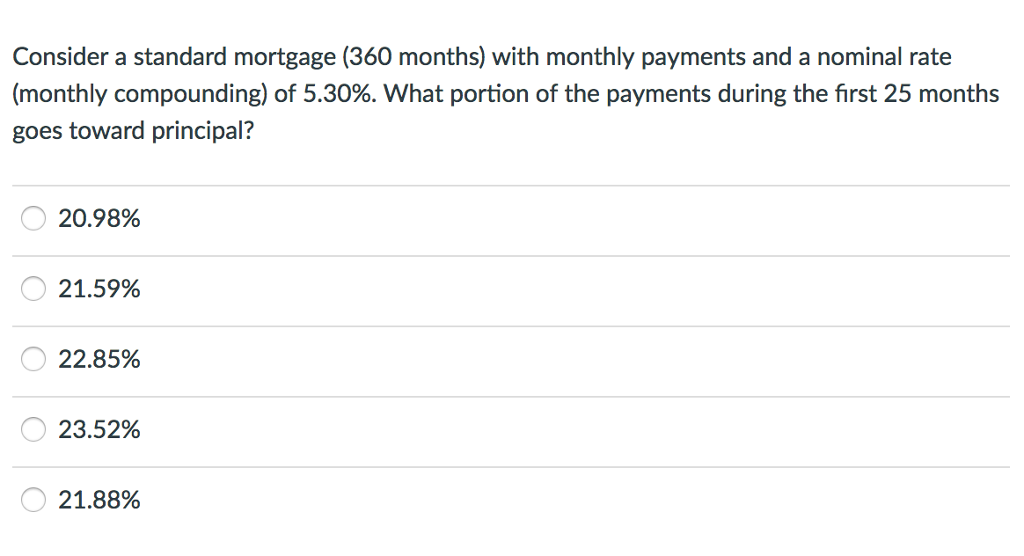 PLease answer and explain Consider a standard mortgage (360 months) with