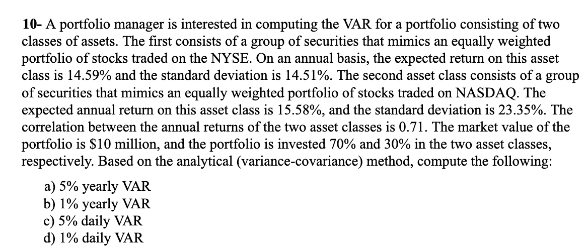  10- A portfolio manager is interested in computing the VAR for