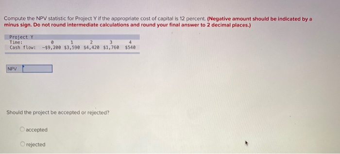  Compute the NPV statistic for Project Y if the appropriate cost