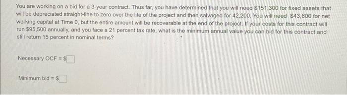  You are working on a bid for a 3-year contract. Thus