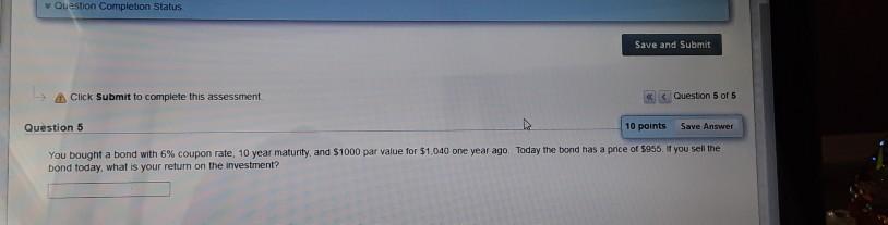 Question Completion Status Save and Submit Click Submit to complete this