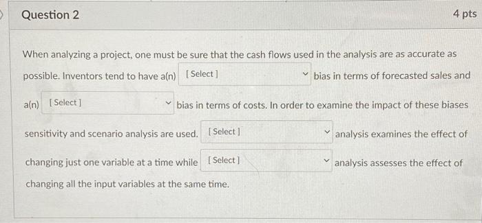  Question 2 4 pts When analyzing a project, one must be