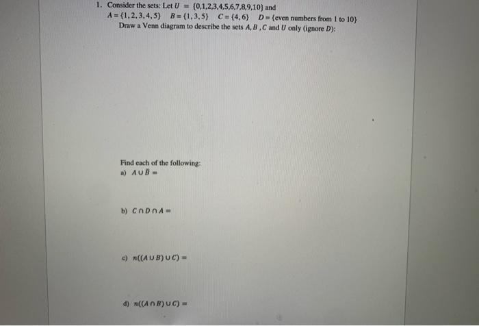 PLEASE SHOW ALL WORK 1. Consider the sets: Let U = (0,1,2,3,4,5,6,7,8,9,10)