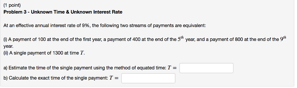 (1 point) Problem 3 - Unknown Time & Unknown Interest Rate