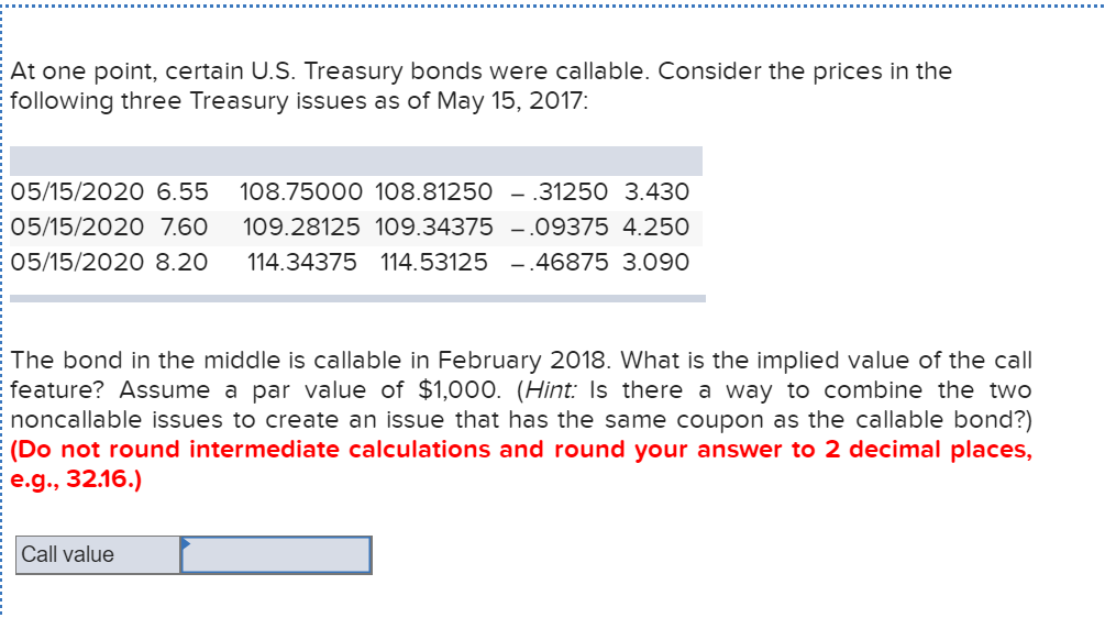  At one point, certain U.S. Treasury bonds were callable. Consider the