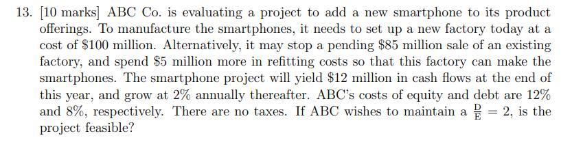  13. [10 marks] ABC Co. is evaluating a project to add