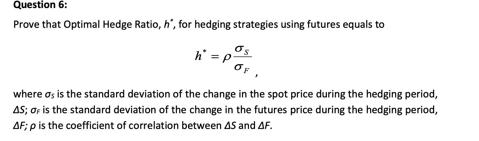  Question 6: Prove that Optimal Hedge Ratio, h, for hedging strategies