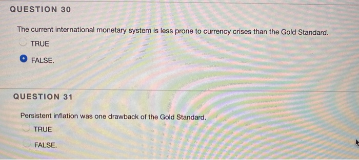  QUESTION 30 The current international monetary system is less prone to