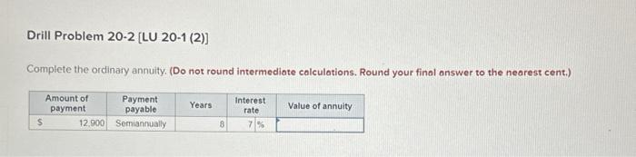  Drill Problem 20-2 [LU 20-1 (2)] Complete the ordinary annuity. (Do