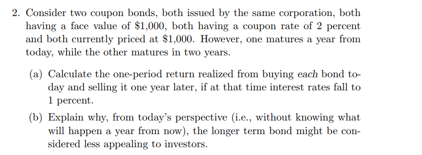  Please show calculation 2. Consider two coupon bonds, both issued by