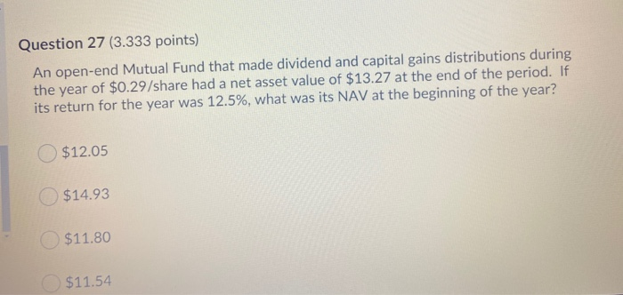  Question 27 (3.333 points) An open-end Mutual Fund that made dividend