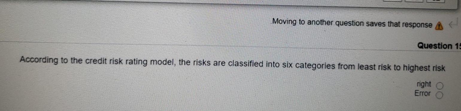  Moving to another question saves that response A Question 1 According