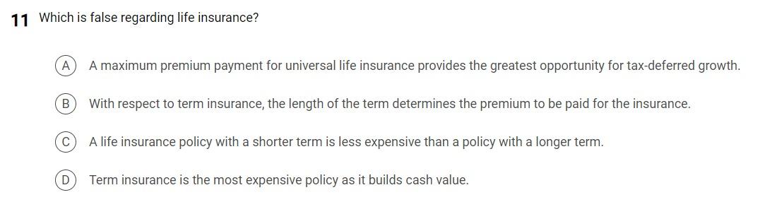 11 Which is false regarding life insurance? A A maximum premium