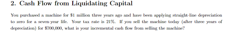 2. Cash Flow from Liquidating Capital You purchased a machine for