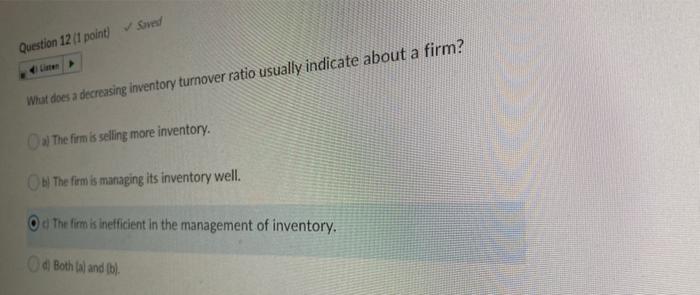  Question 12/1 point) Sved What does a decreasing inventory turnover ratio