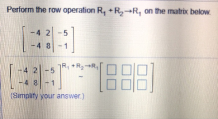 5-6 - 7 Perform the row operation 5R2R, on the following matrix.