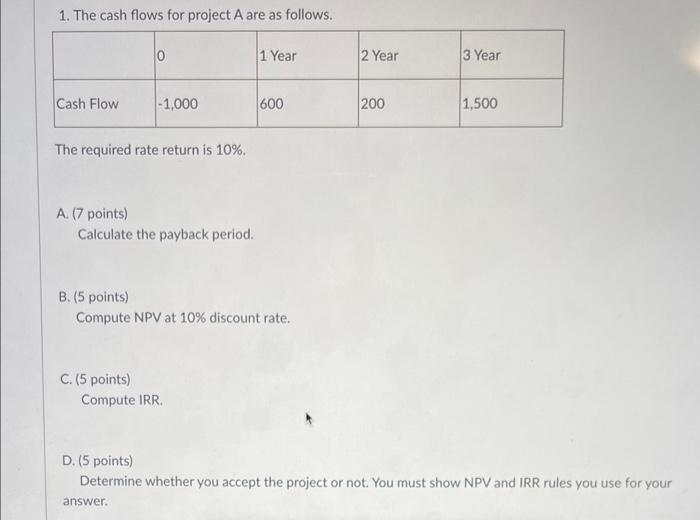 PLEASE HELP ASAP 1. The cash flows for project A are as