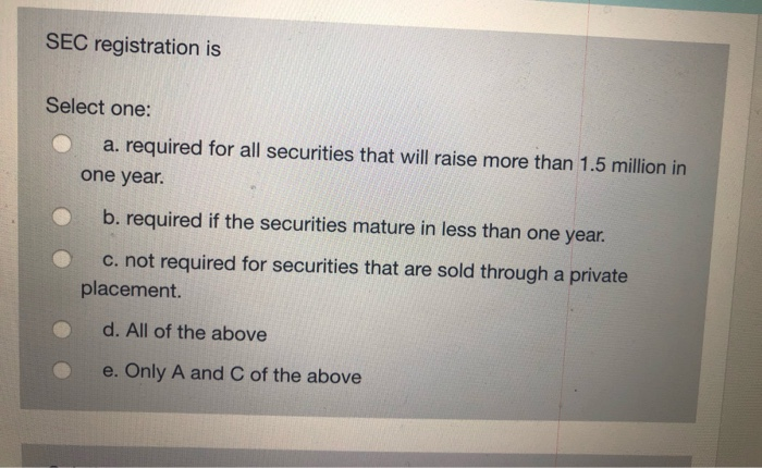  SEC registration is Select one: a. required for all securities that