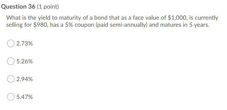  Question 36 (1 point) What is the yield to maturity of