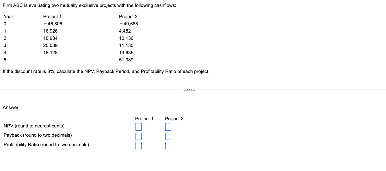  Firm ABC is evaluating two mutually exclusive projects with the following