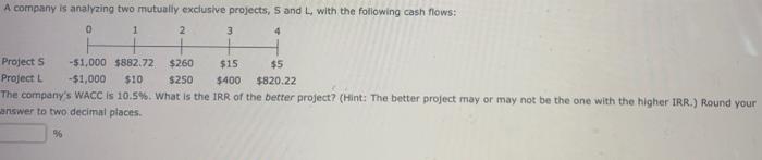  A company is analyzing two mutually exclusive projects, 5 and with