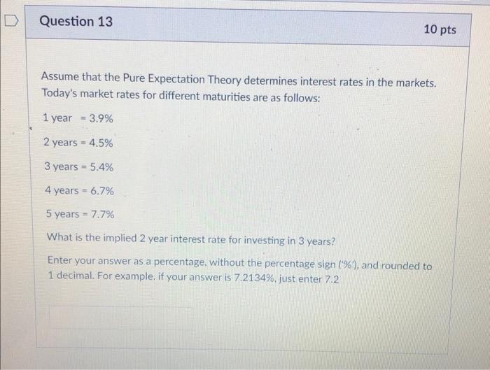  D Question 13 Assume that the Pure Expectation Theory determines interest