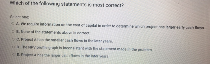 cash outflows. However, one project's cash flows are larger in the early