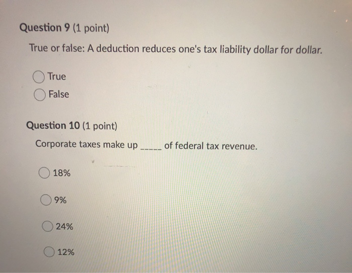  Question 9 (1 point) True or false: A deduction reduces one's