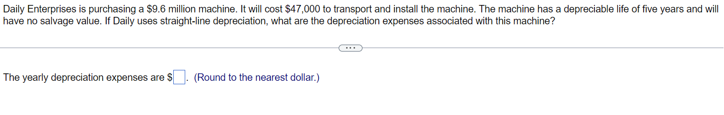  Daily Enterprises is purchasing a $9.6 million machine. It will cost