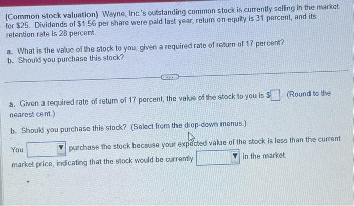 I need help with this problem (Common stock valuation) Wayne, Inc.'s outstanding