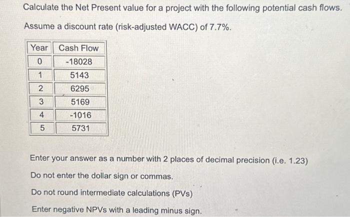  Calculate the Net Present value for a project with the following