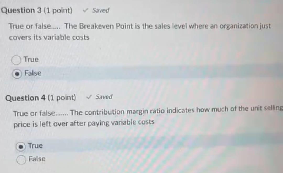 Question 3 (1 point) Saved True or false..... The Breakeven Point